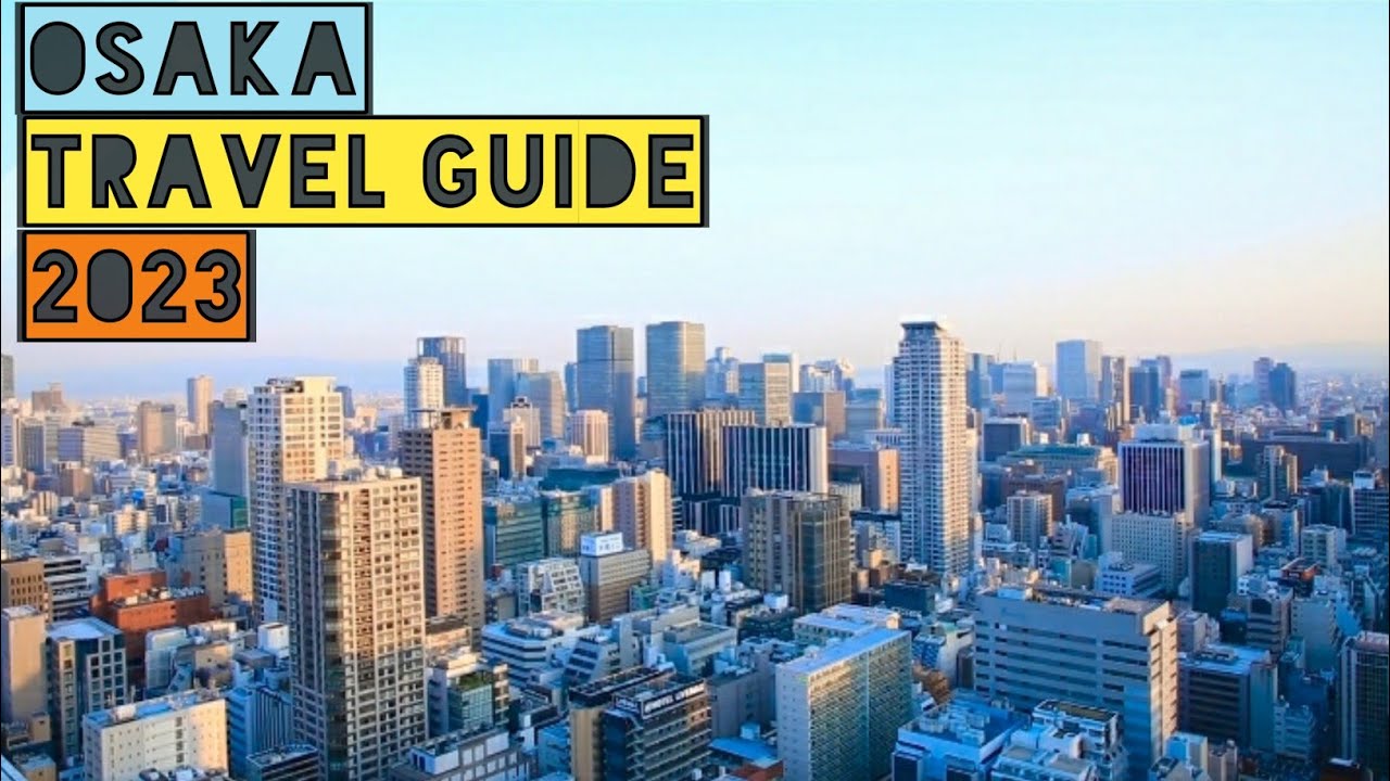 Osaka Travel Guide 2023 – Best Places to Visit in OSAKA Japan in 2023