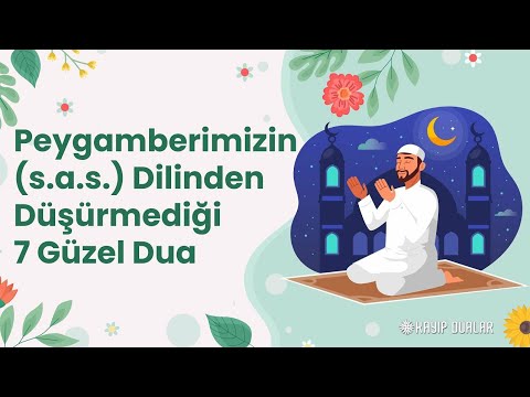 Peygamberimizin (s.a.s.) Dilinden Düşürmediği 7 Güzel Dua - Namaz Sonrası Okuyalım