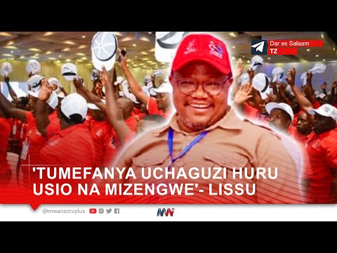 LISSU: 'TUMEFANYA KITENDO CHA HISTORIA, TUMEFANYA UCHAGUZI HURU USIO NA MIZENGWE'