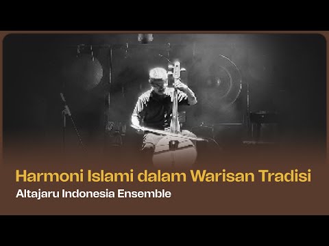 Harmoni Islam dalam Warisan Tradisi oleh Altajaru Indonesia Ensemble