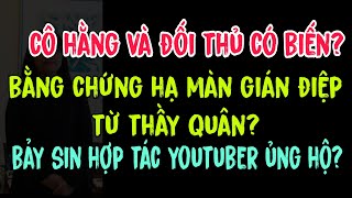 Cô Hằng và đối thủ có biến?Bằng chứng hạ màn gián điệp từ thầy Quân?Bảy Sin hợp tác youtuber ủng hộ?