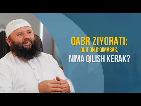 Qabr ziyorati: Qur’on o‘qimasak, nima qilish kerak?