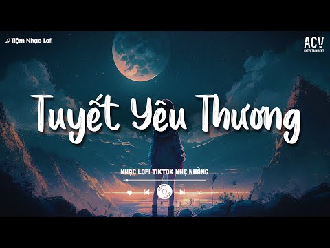 𝐏𝐥𝐚𝐲𝐥𝐢𝐬𝐭 Mashup Tuyết Yêu Thương | Từng Bông Tuyết Trắng Rơi Bên Thềm... Tuyển Tập Lofi Hot TikTok