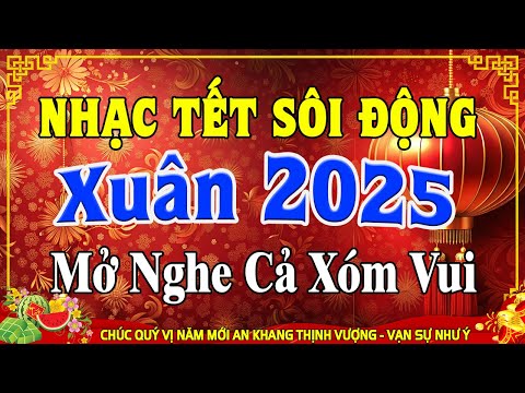 Liên Khúc Nhạc Xuân 2025 Remix SÔI ĐỘNG NHẤT - Nhạc Tết Remix Hay Nhất Việt Nam Xuân Ất Tỵ 2025