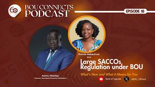 SACCOs Under BoU: What It Means for You | BOU Connects Podcast | Episode 18