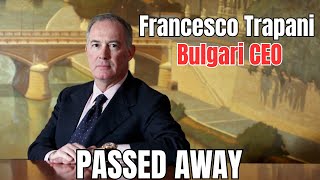 Bulgari Executive, Heir Francesco Trapani Dies at 68 | Former Bulgari CEO Francesco Trapani has died