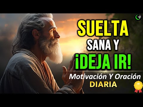 TIENES QUE DEJAR IR PARA PODER SANAR  | REFLEXIÓN, AMOR PROPIO | MOTIVACION Y ORACIÓN DE LA MAÑANA