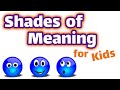 Exploring Shades of Meaning for Kids