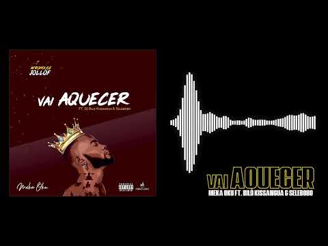 Meka Oku - vai AQUECER feat. DJ Bild Kissangua & Selebobo