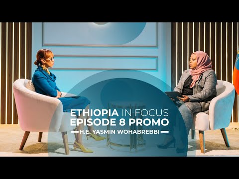 Ethiopia In Focus Episode 8 Promo - Yasmin Wohabrebbi