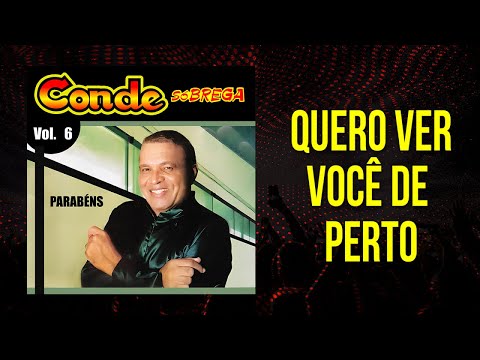 Conde Só Brega - Quero Ver Você De Perto