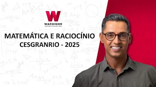 MATEMÁTICA E RACIOCÍNIO - CESGRANRIO 2025