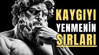 KAYGIYLA BAŞA ÇIKMANIN 7 ETKİLİ YOLU (Stoacı Bilgelik)