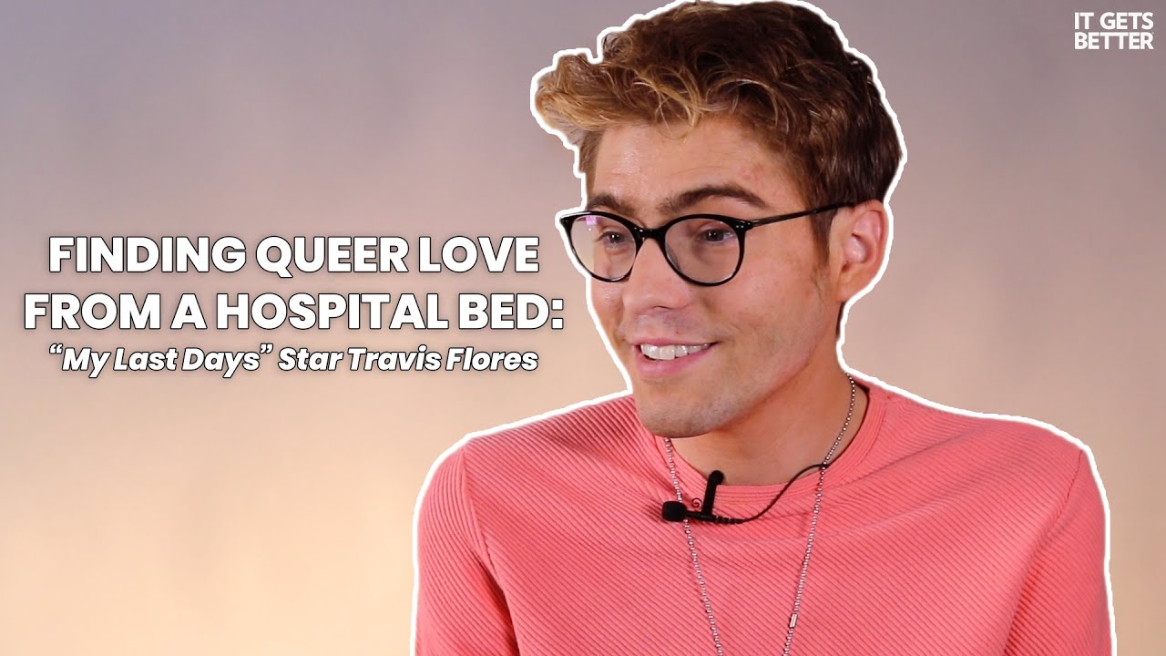 Finding Queer Love From A Hospital Bed: "My Last Days" Star Travis Flores