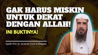 GAK HARUS MISKIN UNTUK DEKAT DENGAN ALLAH! INI BUKTINYA!