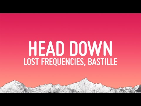 Lost Frequencies - Head Down (Lyrics) ft. Bastille