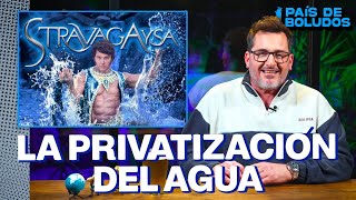PAÍS DE BOLUDOS | LA PRIVATIZACIÓN DEL AGUA | PDB