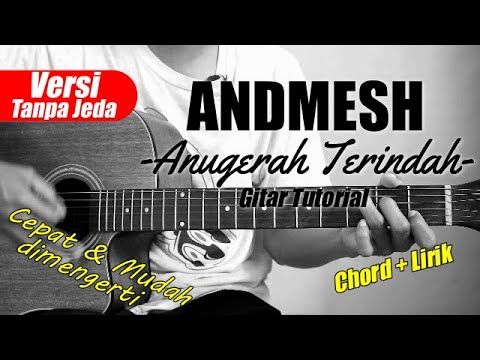 (Gitar Tutorial) ANDMESH - Anugerah Terindah (Versi tanpa jeda)|Mudah & Cepat dimengerti untk pemula