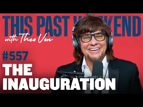 The Inauguration | This Past Weekend w/ Theo Von #557