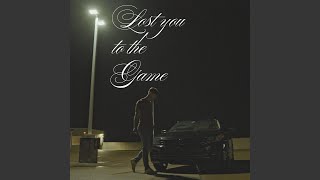 Lost You To The Game