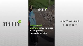 Exode rural au Maroc : les femmes et les jeunes instruits en tête 