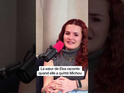 La sœur d'Elsa raconte quand elle a quitté Michou