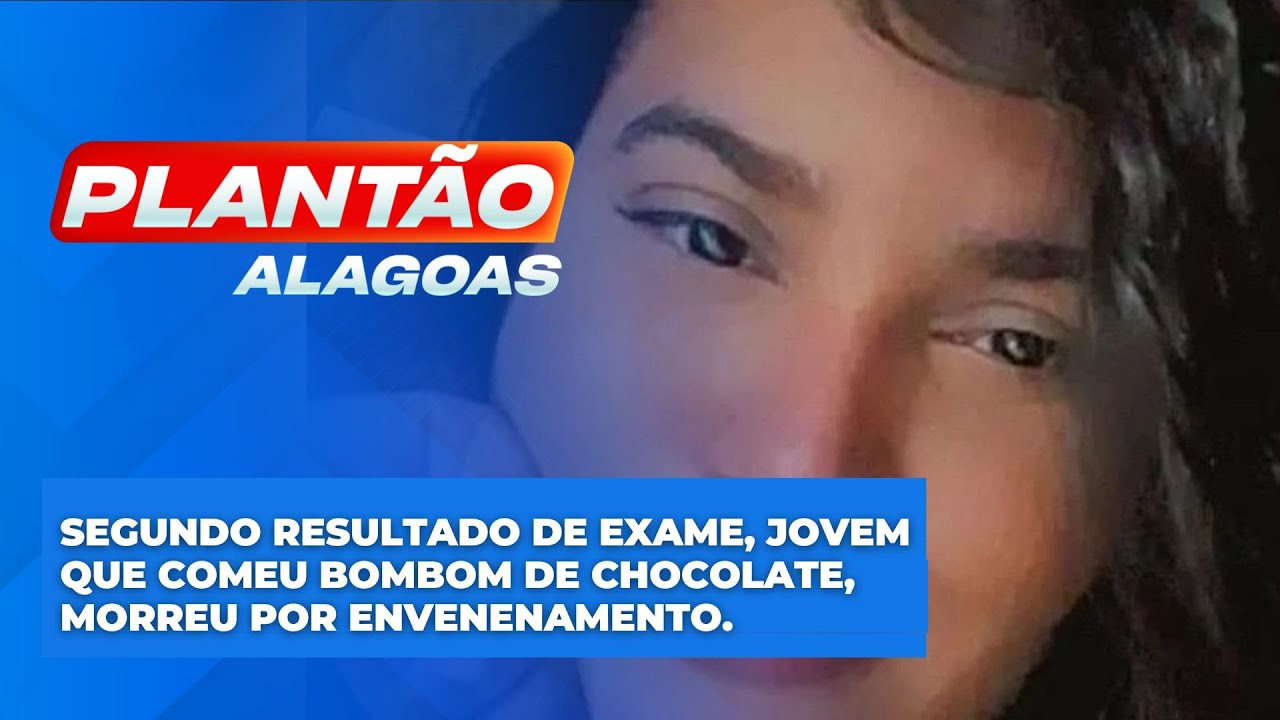 Segundo resultado de exame, jovem que comeu bombom de chocolate, morreu por envenenamento.