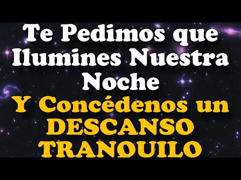 Ilumina Nuestra NOCHE y Concédenos un DESCANSO TRANQUILO