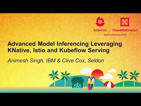 Advanced Model Inferencing Leveraging KNative, Istio & Kubeflow Serving
