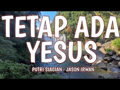 TETAP ADA YESUS LIRIK-PUTRI SIAGIAN-JASON IRWAN