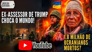 1,8 Milhão de Ucranianos Mortos? Ex-assessor de Trump Choca o Mundo!