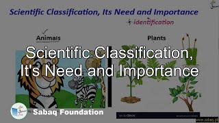 Scientific Classification, its Need and Importance