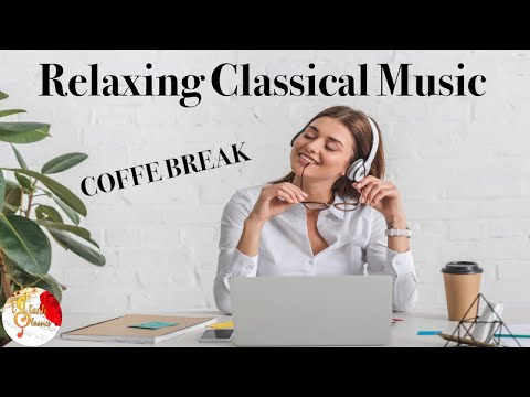 COFFE BREAK Relaxing Classical Music - Classical music for coffe break #classicalmusic