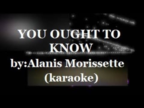 You ought to know by: Alanis Morissette (karaoke)