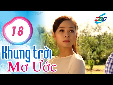 Khung Trời Mơ Ước - Tập 18 | HTVC Phim Truyện Việt Nam 2024