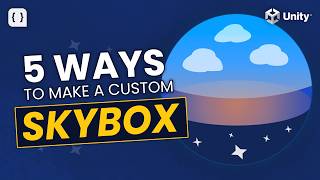 Tired of Unity’s Skybox? Here's 5 Ways To Make Your Own.