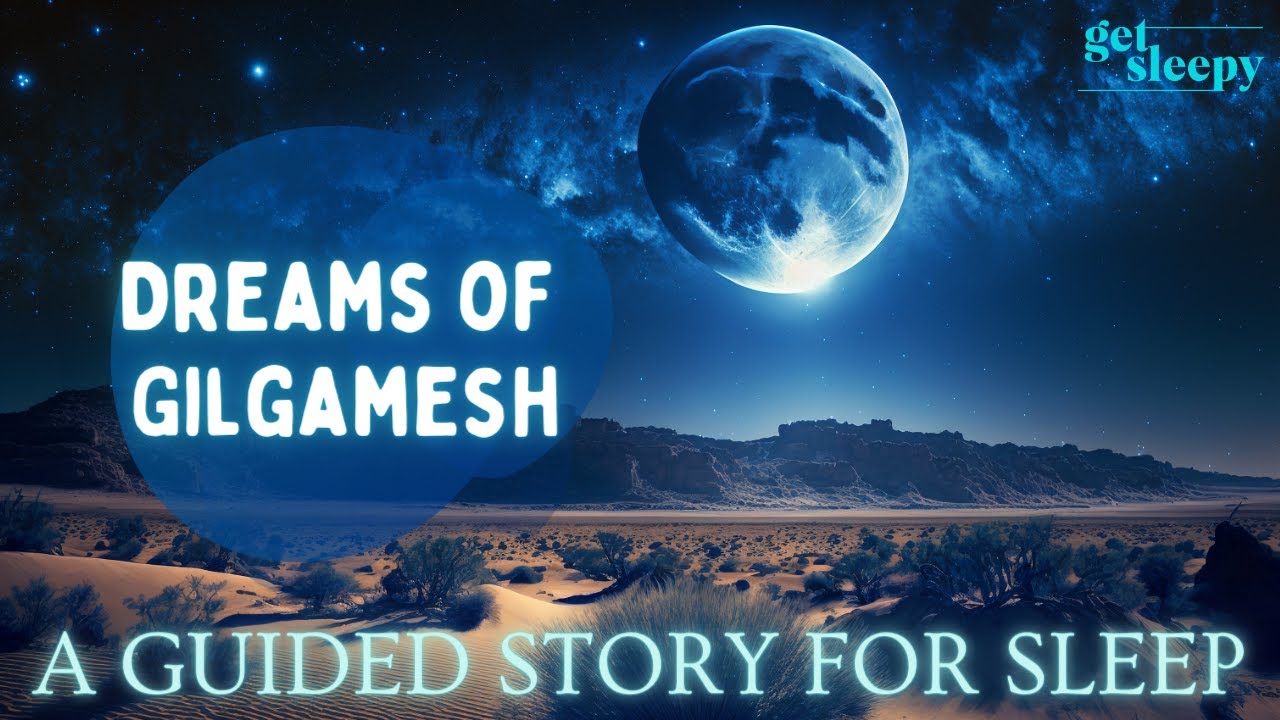 Dreamy Bedtime Story Dreams of Gilgamesh Historical Sleepy Story