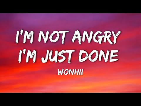 Wonhii - I’m Not Angry, I’m Just Done - “This song is for people who were never chosen” (Lyrics)