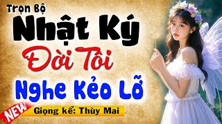 Đọc Truyện Đêm Khuya Hay Nhất - NHẬT KÝ ĐỜI TÔI | MC Thùy Mai Diễn Đọc (Nghe Kẻo Lỡ)