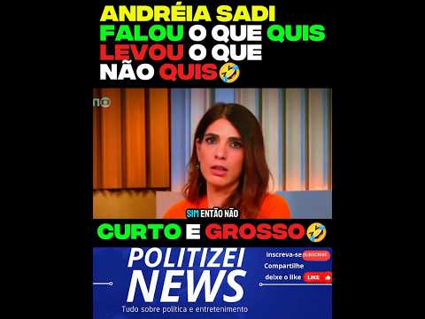 🚨 ANDRÉIA SADI FALOU O QUE QUIS, E LEVOU O QUE NÃO QUIS🤣🤣
