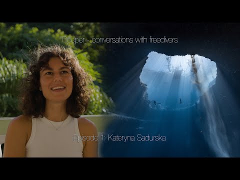 Deeper - conversations with freedivers. Episode 1: Kateryna Sadurska