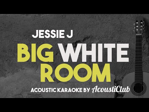 Jessie J. – Big White Room (Acoustic Karaoke)