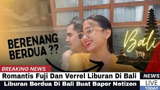 Romantis Fuji Dan Verrel Liburan Berdua Di Bali