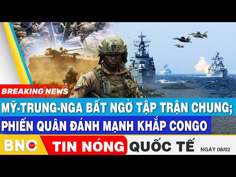 Tin nóng Quốc tế: Mỹ-Trung-Nga bất ngờ tập trận chung; Phiến quân đánh mạnh khắp Congo | BNC Now