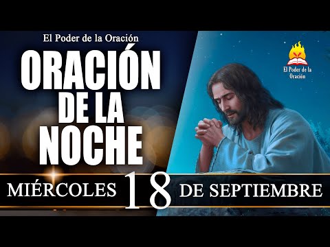 🙏ORACIÓN de la Noche de hoy MIÉRCOLES 18 de Septiembre de 2024 | El Poder de la Oración