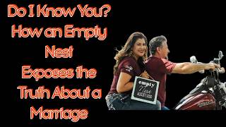 Do I Know You? How an Empty Nest Exposes the Truth About a Marriage