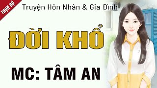 Truyện xã hội lôi cuốn: Đời Khổ - Giọng đọc Tâm An truyền cảm, trầm ấm nghe thấm