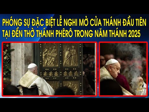 Phóng sự đặc biệt lễ nghi mở Cửa Thánh đầu tiên tại Đền Thờ Thánh Phêrô trong Năm Thánh 2025