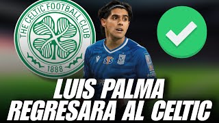 LUIS PALMA ESTARÍA REGRESANDO AL CELTIC TRAS PEDIR SEGUNDA OPORTUNIDAD 