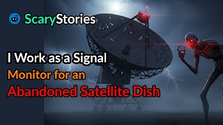 Rule : I Work as a Signal Monitor for an Abandoned Satellite Dish. |scary story